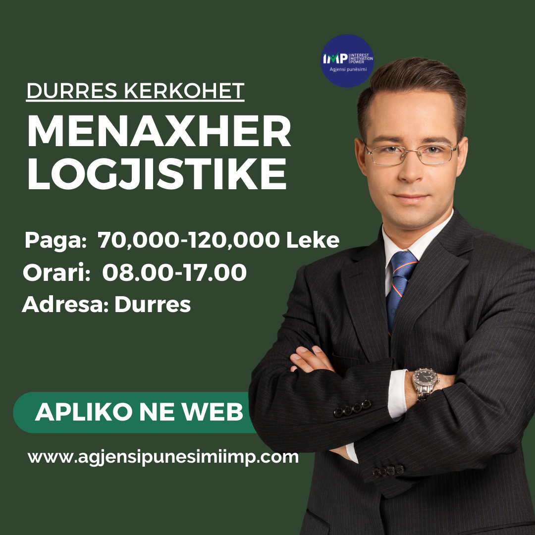 Durres, Kerkohet Menaxher Logjistike , Paga 70 000-120 000 Leke