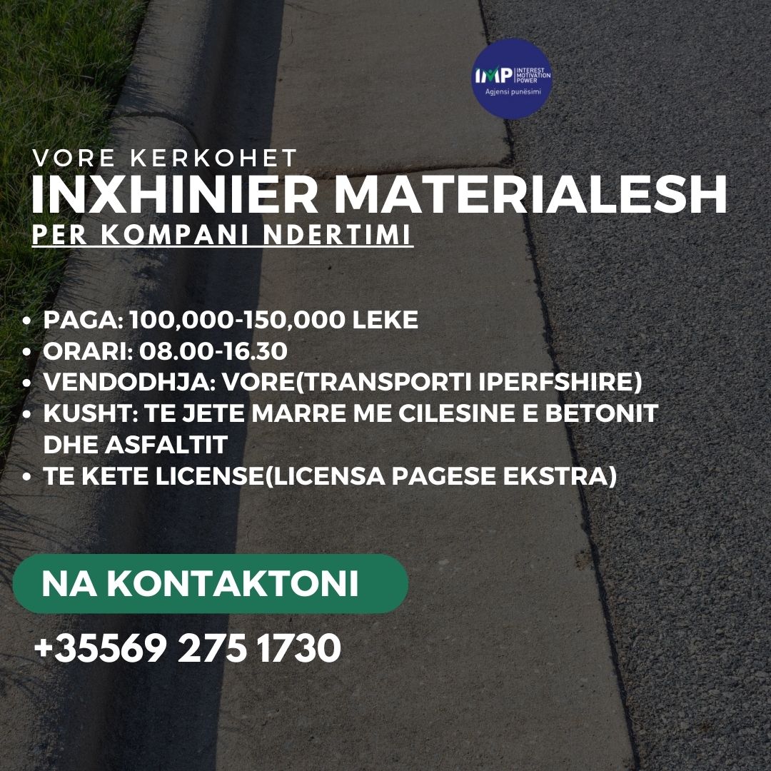 Vore Per Nje Kompani Ndertimi Kerkojme Inxhinier Materialesh Me Eksperience Ne Cilesine E Asfaltit Dhe Betonit, Paga 100.000-150.000 Leke