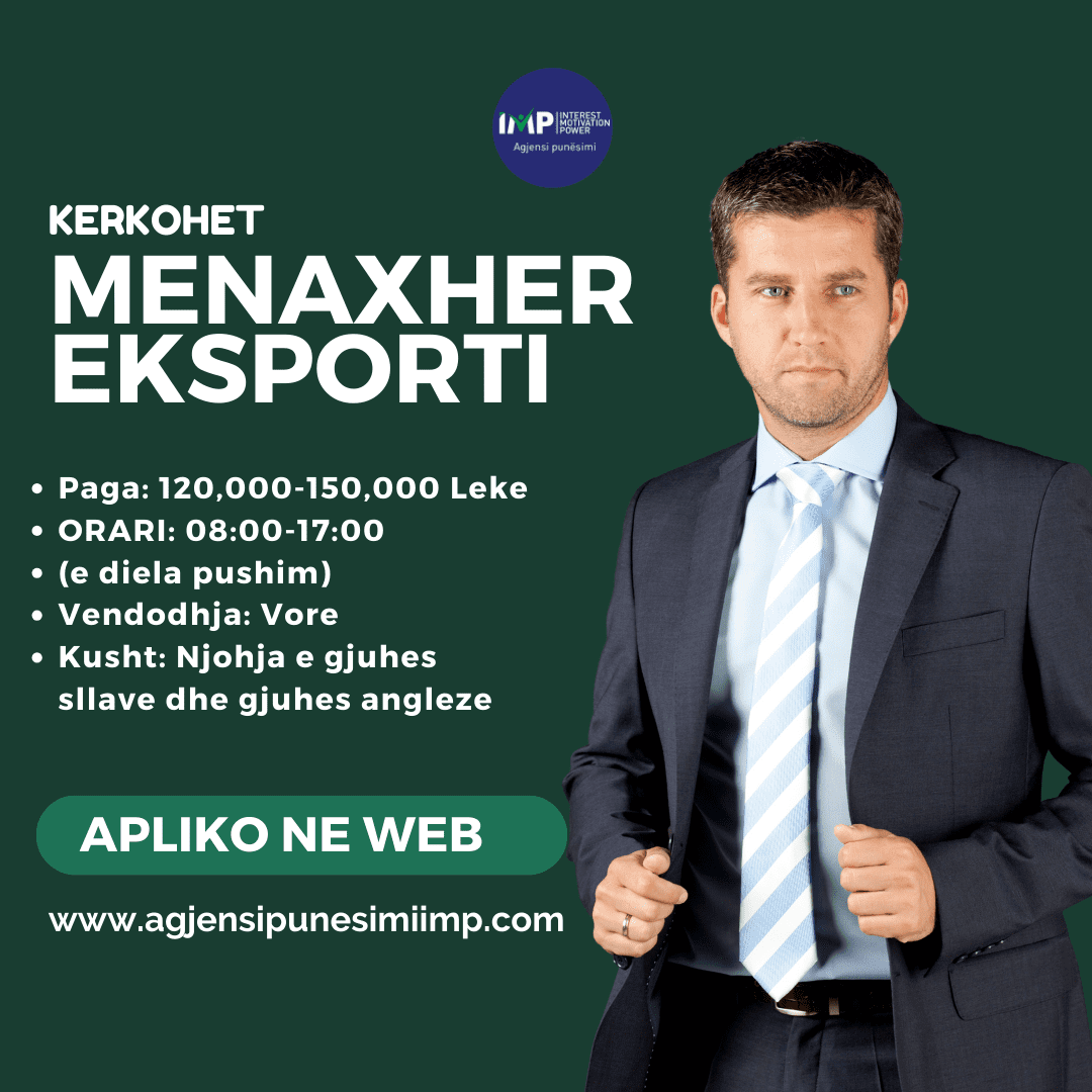 Kerkohet Menaxher Eksporti, Paga 120 000-150 000 Leke, Vore