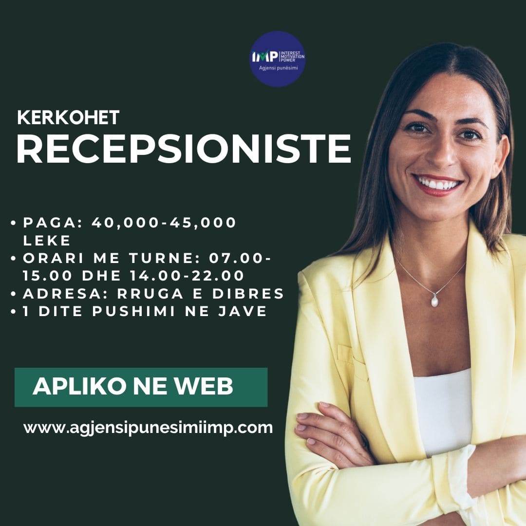 Kerkohet Te Punesohet Recepsioniste, Paga 40 000-45 000 Leke Neto, Rr. E Dibres