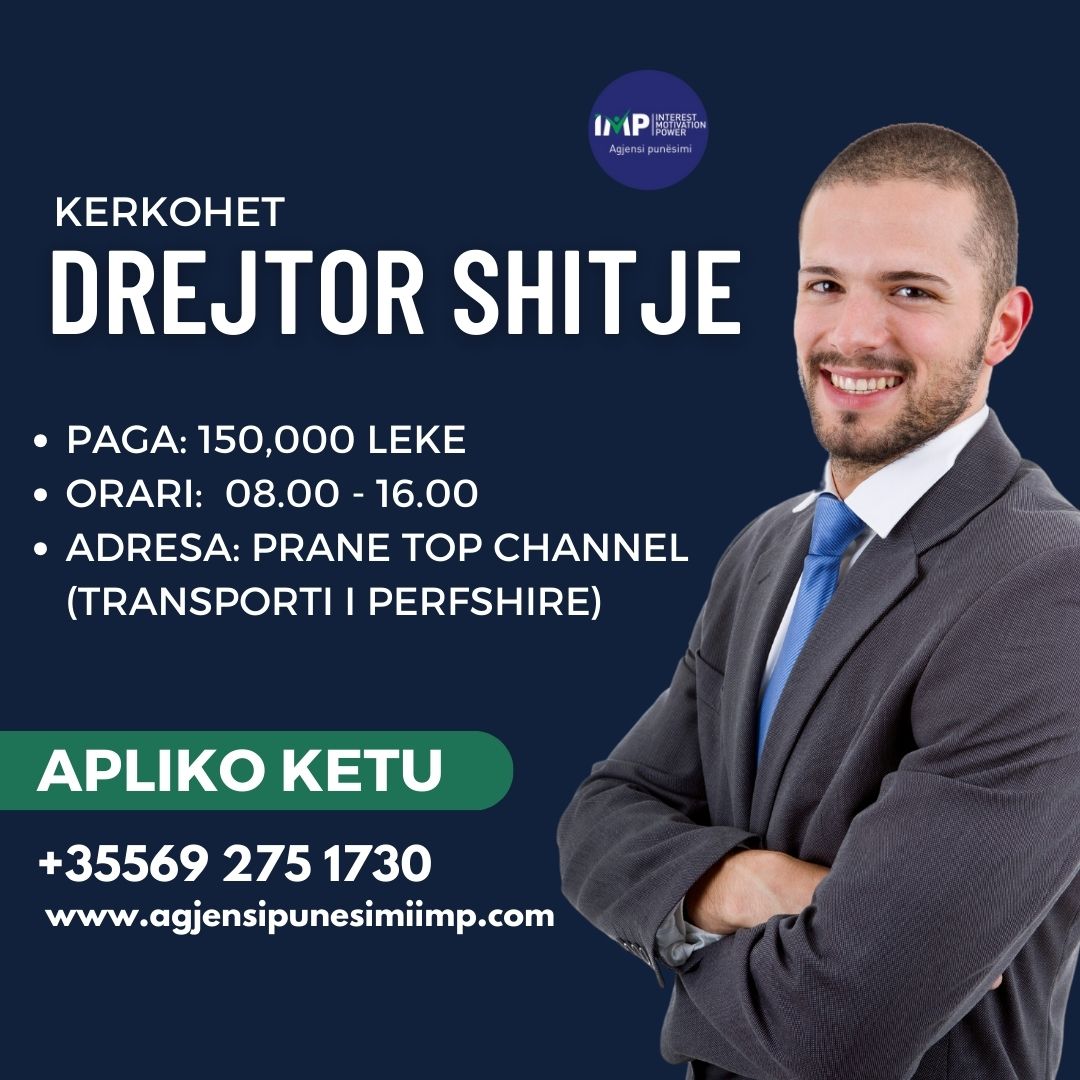 Kompani Distribucion Kerkon Drejtor Shitjesh, Me Eksperience, Paga 150.000 Leke, Prane Top Channel