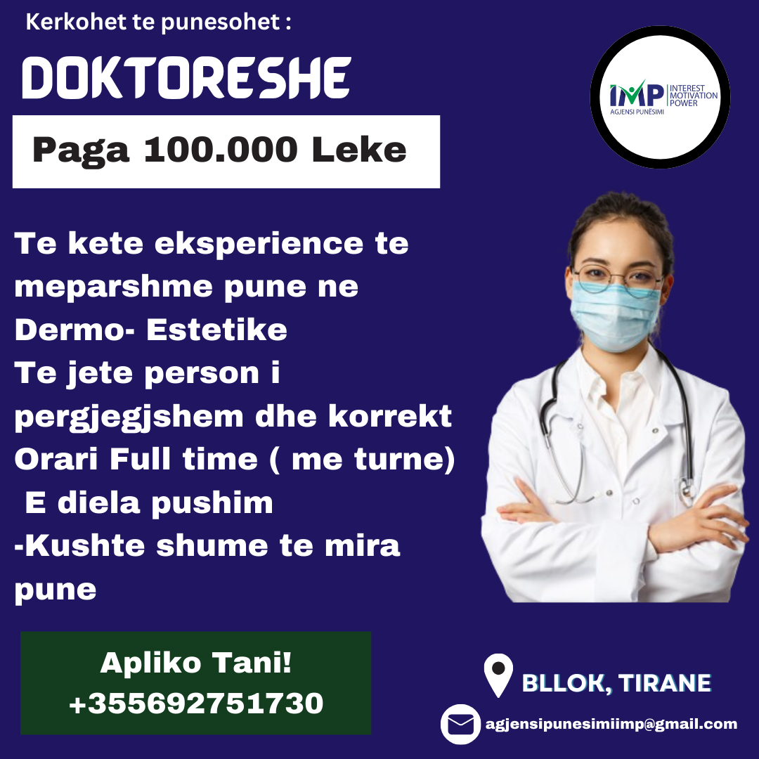 Kerkohet Te Punesohet Doktoreshe Me Eksperience Ne Dermo-Estetike, Paga 100 000 -150 000 Leke (e Negociueshme), Bllok