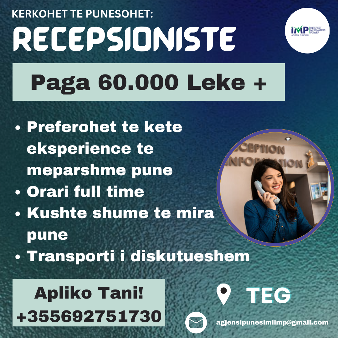 KERKOHET TE PUNESOHET RECEPSIONISTE, PAGA 60.000 LEKE +, TEG