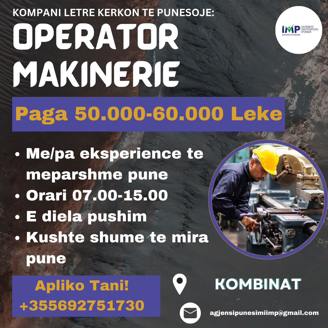 KOMPANI LETRE KERKON TE PUNESOJE OPERATOR MAKINERIE, PAGA 50.000-60.000 LEKE, KOMBINAT