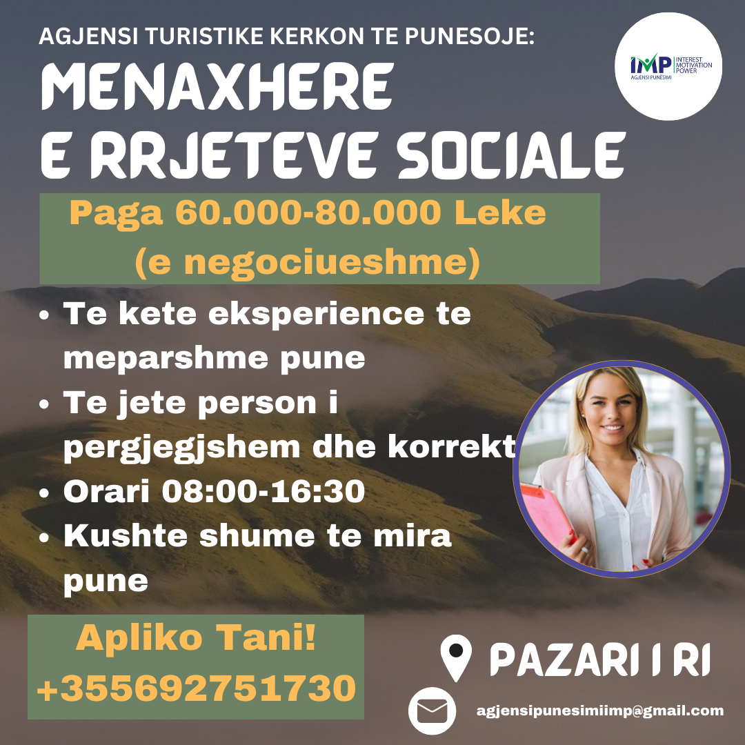 AGJENSI TURISTIKE TE PAZARI I RI KERKON TE PUNESOJE MENAXHERE E RRJETEVE SOCIALE, PAGA 60.000-80.000 LEKE (E NEGOCIUESHME)