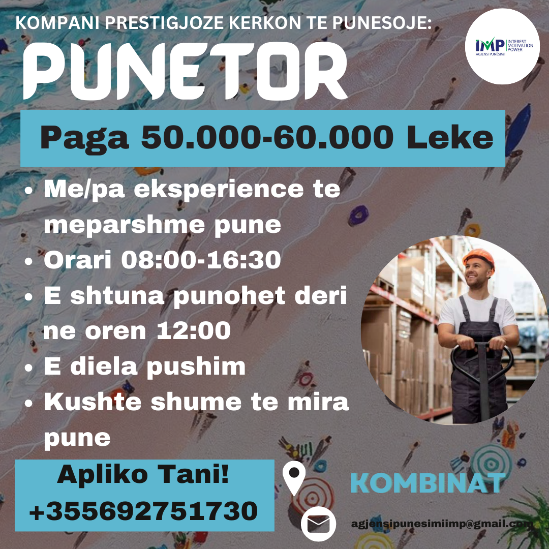 KOMPANI PRESTIGJOZE KERKON TE PUNESOJE PUNETOR, PAGA 50.000-60.000 LEKE, KOMBINAT