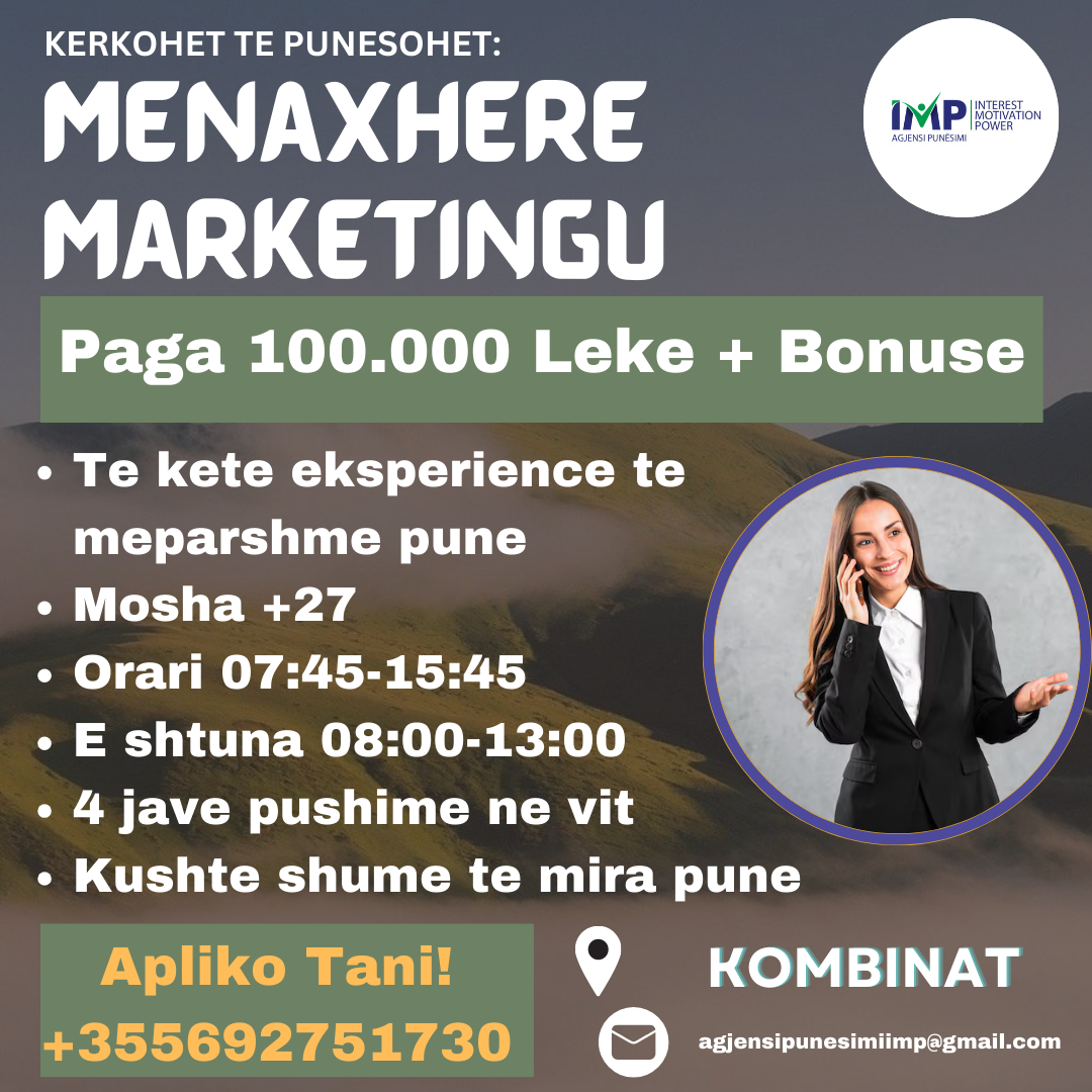 KERKOHET TE PUNESOHET MENAXHERE MARKETINGU, PAGA 100.000 LEKE + BONUSE, KOMBINAT