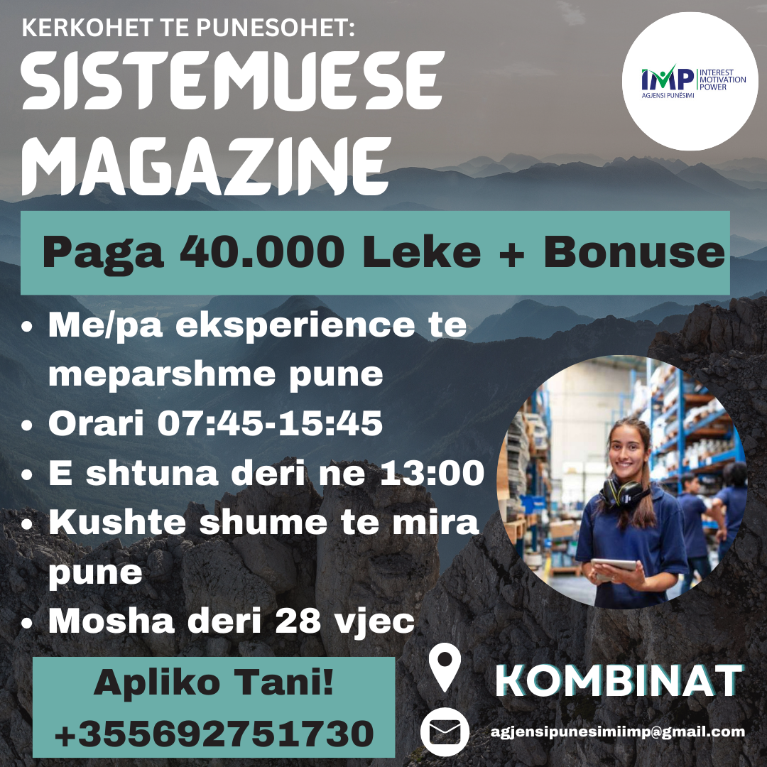 KOMPANI E NJOHUR KERKON TE PUNESOJE SISTEMUESE MAGAZINE, PAGA 40.000 LEKE + BONUSE, KOMBINAT