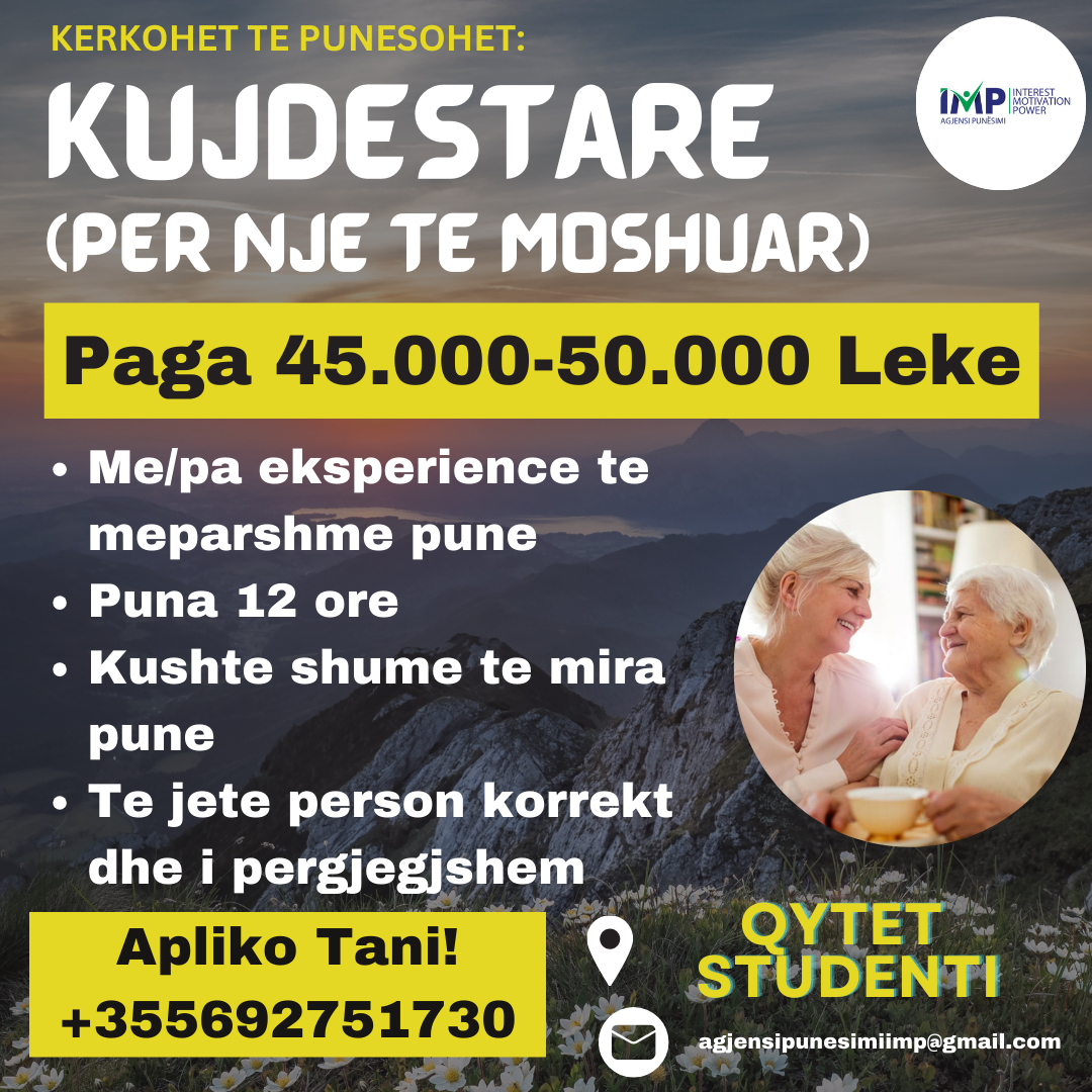 KERKOHET TE PUNESOHET KUJDESTARE PER NJE TE MOSHUAR 12 ORE, PAGA 45.000-50.000 LEKE, QYTET STUDENTI