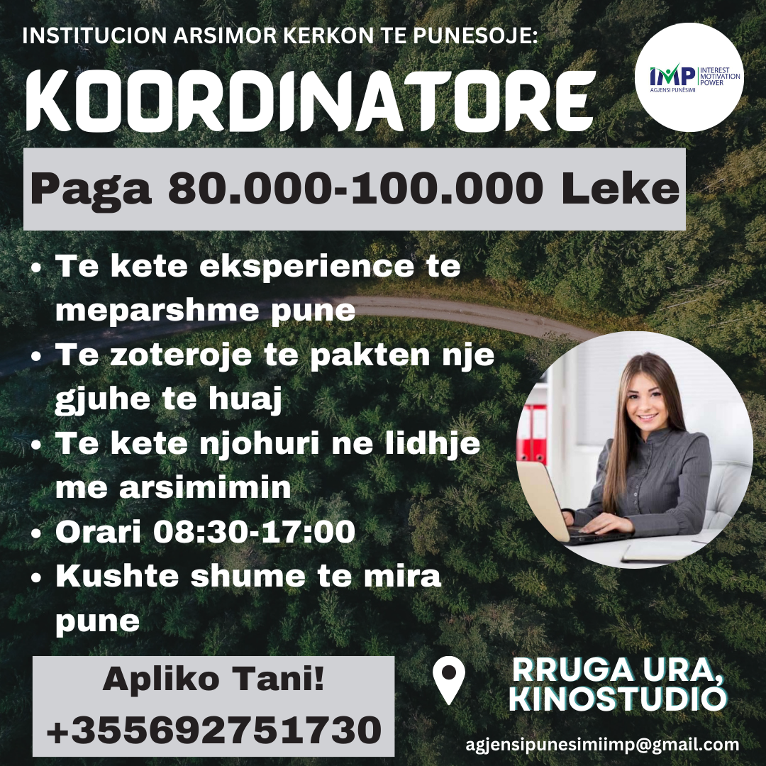 INSTITUCION ARSIMOR KERKON TE PUNESOJE KOORDINATORE, PAGA 80.000-100.000 LEKE, RRUGA URA PRANE KINOSTUDIOS