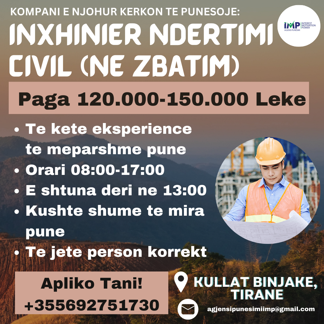 KOMPANI E NJOHUR KERKON TE PUNESOJE INXHINIER NDERTIMI CIVIL (NE ZBATIM), PAGA 120.000-150.000 LEKE, KULLAT BINJAKE TIRANE