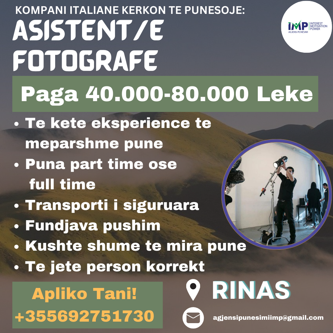 KOMPANI E NJOHUR ITALIANE KERKON TE PUNESOJE ASISTENT/E FOTOGRAFE, PART TIME/FULL TIME, PAGA 40.000-80.000 LEKE, RINAS