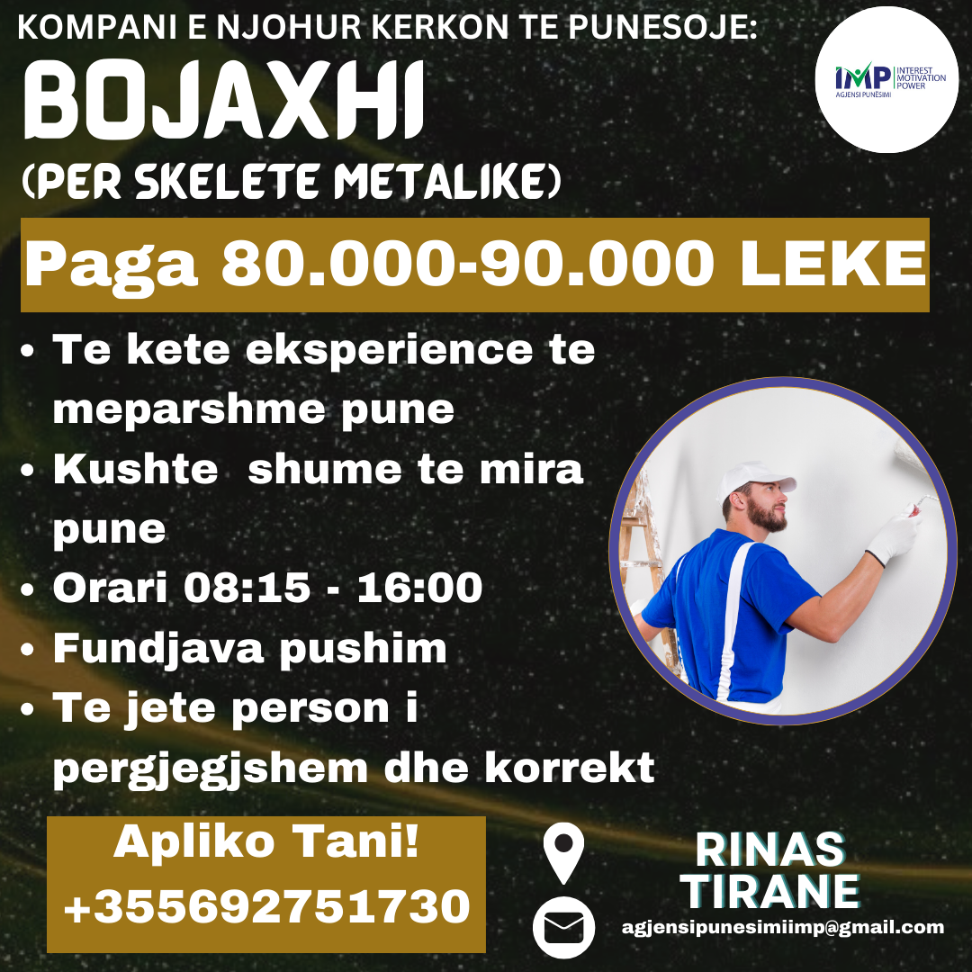 KOMPANI E NJOHUR KERKON TE PUNESOJE BOJAXHI (PER SKELETE METALIKE), PAGA 80.000 - 90.000LEKE, RINAS TIRANE