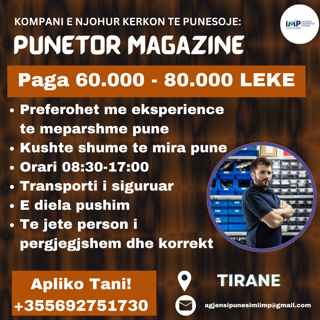 KOMPANI E NJOHUR KERKON TE PUNESOJE PUNETOR MAGAZINE, PAGA 60.000-80.000 LEKE, TIRANE