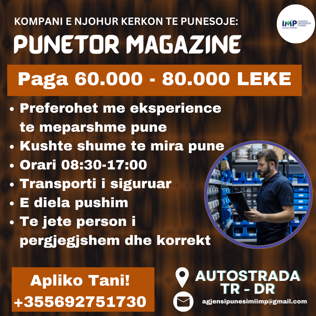 KOMPANI E NJOHUR KERKON TE PUNESOJE PUNETOR MAGAZINE, PAGA 60.000-80.000 LEKE, AUTOSTRADA TIRANE-DURRES